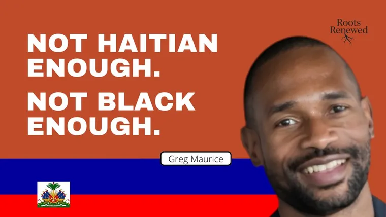 Roots Renewed episode: Not Haitian Enough. Not Black Enough.