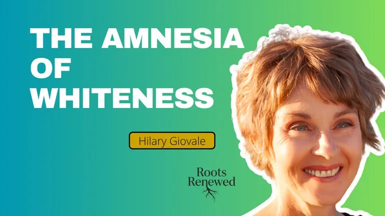 Roots Renewed episode: The Amnesia of Whiteness